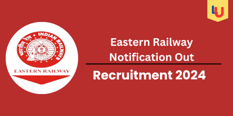 Eastern Railway Notification Out 2024: Check Post for 100+ Vacancies - Apply Now