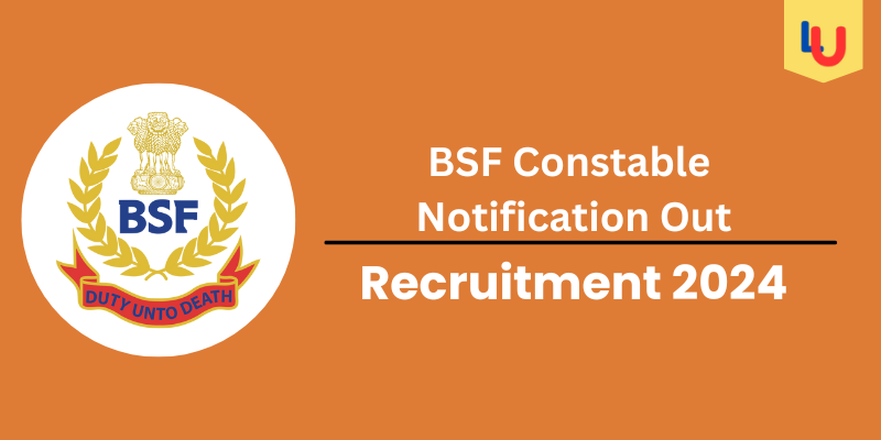 BSF Constable Notification Out 2024: Check Post, Vacancies - Apply Now