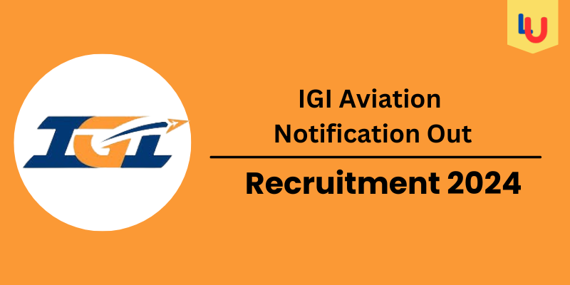 IGI Aviation Notification Out 2024, Selection Process, Eligibility, Salary - Apply Now