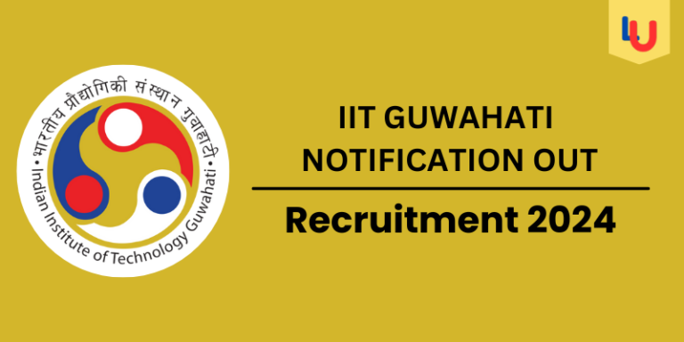 IIT GUWAHATI RECRUITMENT 2024: AGE LIMIT, SALARY, QUALIFICATION - Apply Now