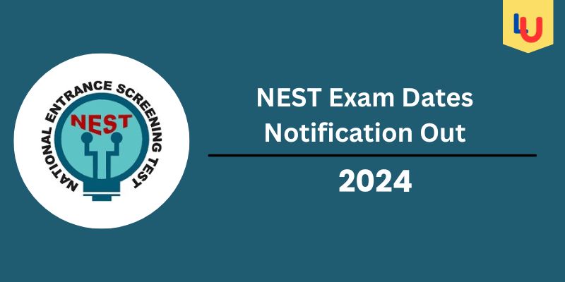 NEST Exam Dates 2024, Eligibility, Fee, Application Form & Pattern