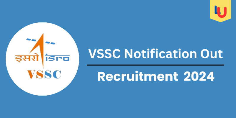 VSSC Notification Out 2024: Check Post for 95+ Vacancies, Stipend - Apply Now