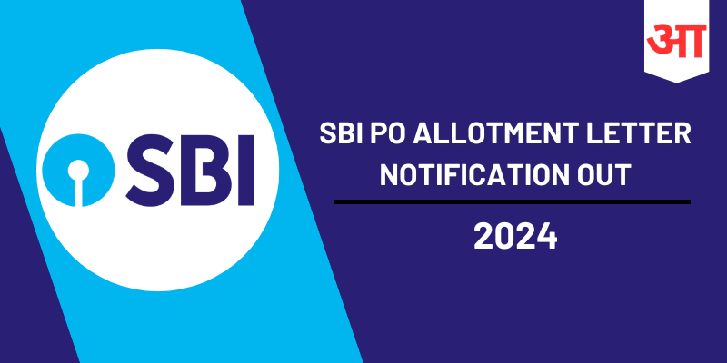 SBI PO Allotment Letter Notification 2024 Out, Release Date, Email Notification, Medical Examination