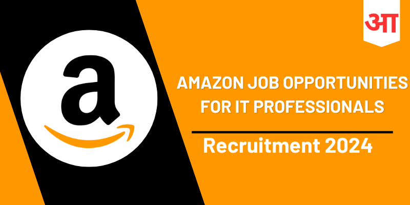 Amazon Job Opportunities For IT Professionals: Don't Miss This Mega Job Offer - Apply Now