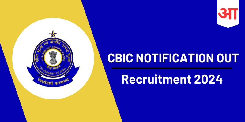 CBIC Recruitment 2024, Eligibility Criteria, Selection Process, Application Process