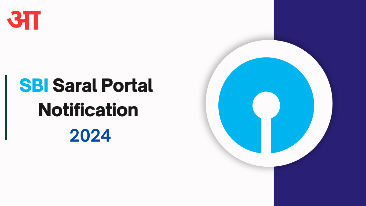 SBI Saral Portal Notification 2024, Features, Benefits, and How to Register