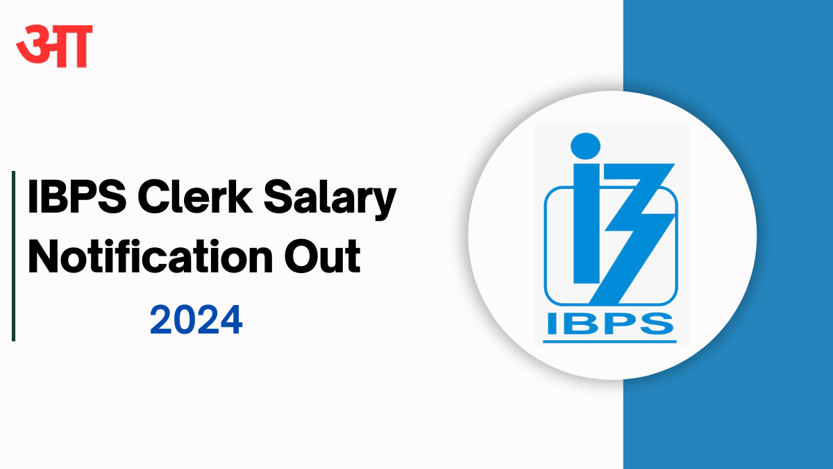 IBPS Clerk Salary Notification 2024: Know More About Salary Structure, Allowances, Job Profile