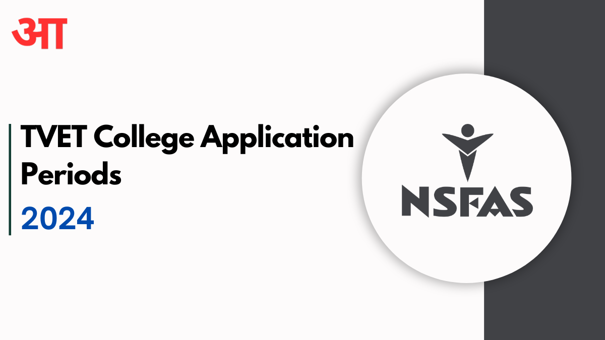 NSFAS 2024 TVET College Application Periods- Full Details Inside