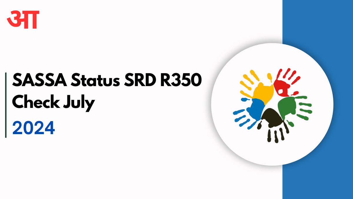 SASSA Status Check July 2024 SRD R350 Bank Details and Payment Details Check Now