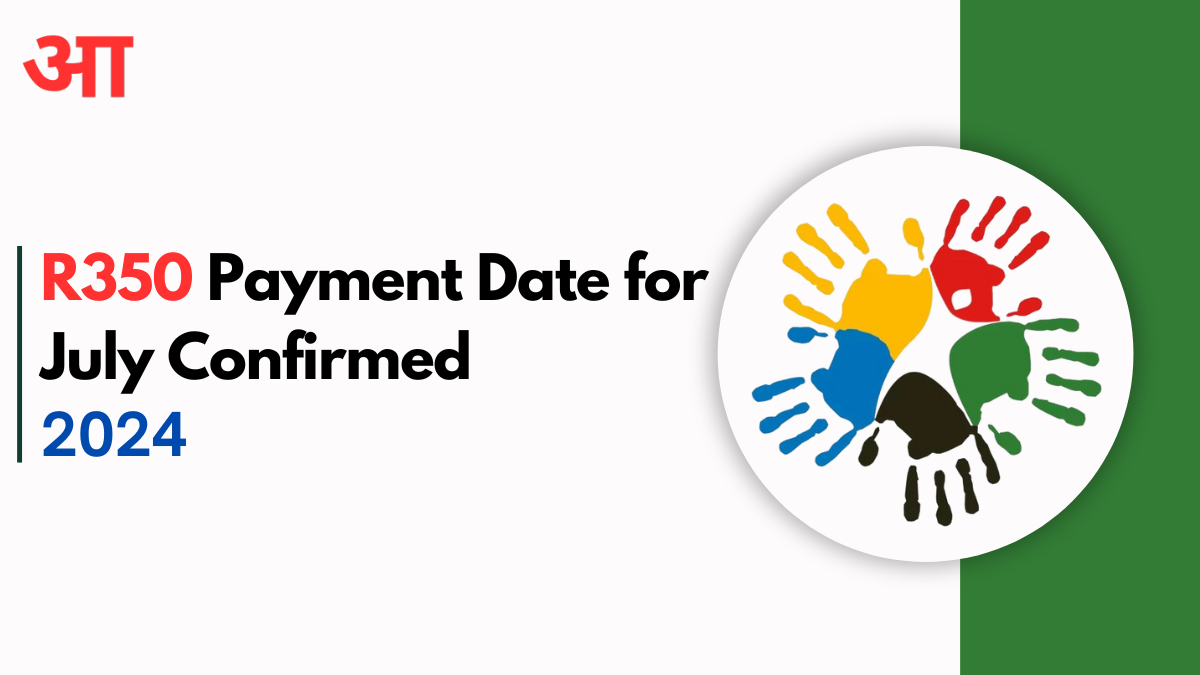 R350 Payment Date for July 2024 Confirmed: Here's When You'll Get Paid