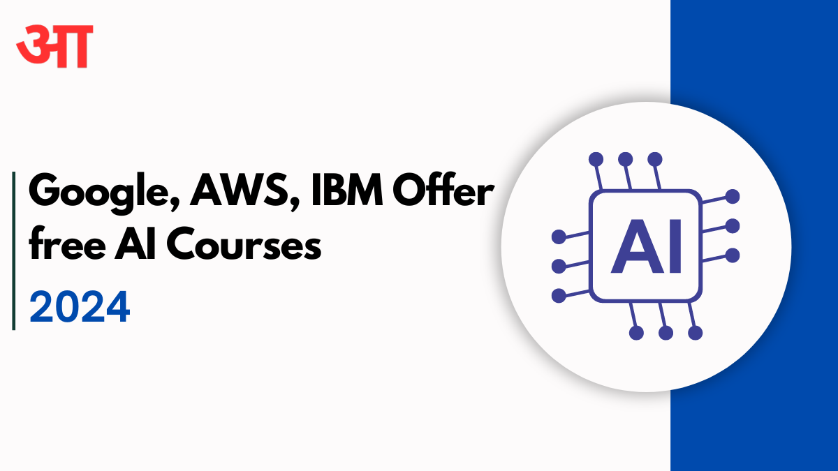 Google, AWS, IBM Offer Free AI Courses 2024, Unlock High-Paying Opportunities