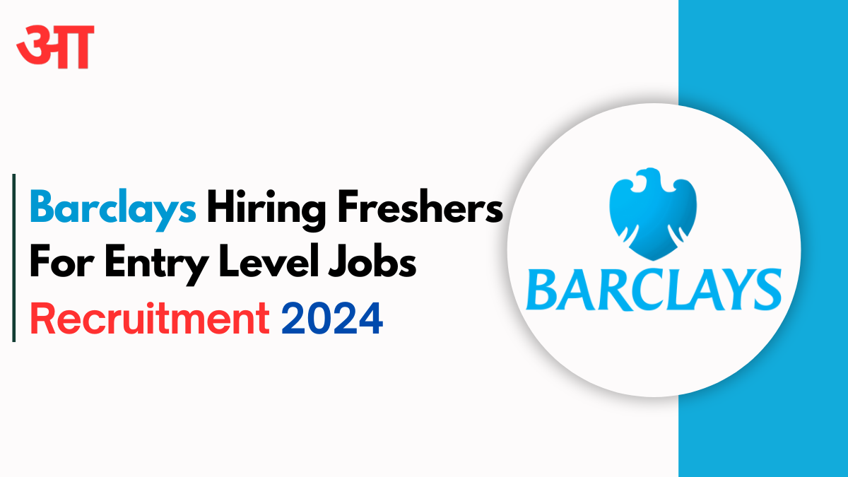 Barclays Hiring Freshers For Entry Level Jobs 2024, Work From Home With 20k Salary