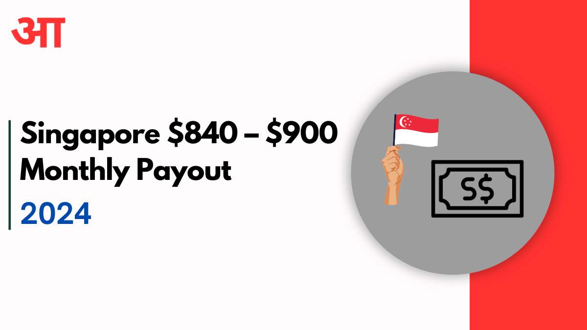 Singapore $840 – $900 Monthly Payout: Key Eligibility, Conditions, and Payment Schedule