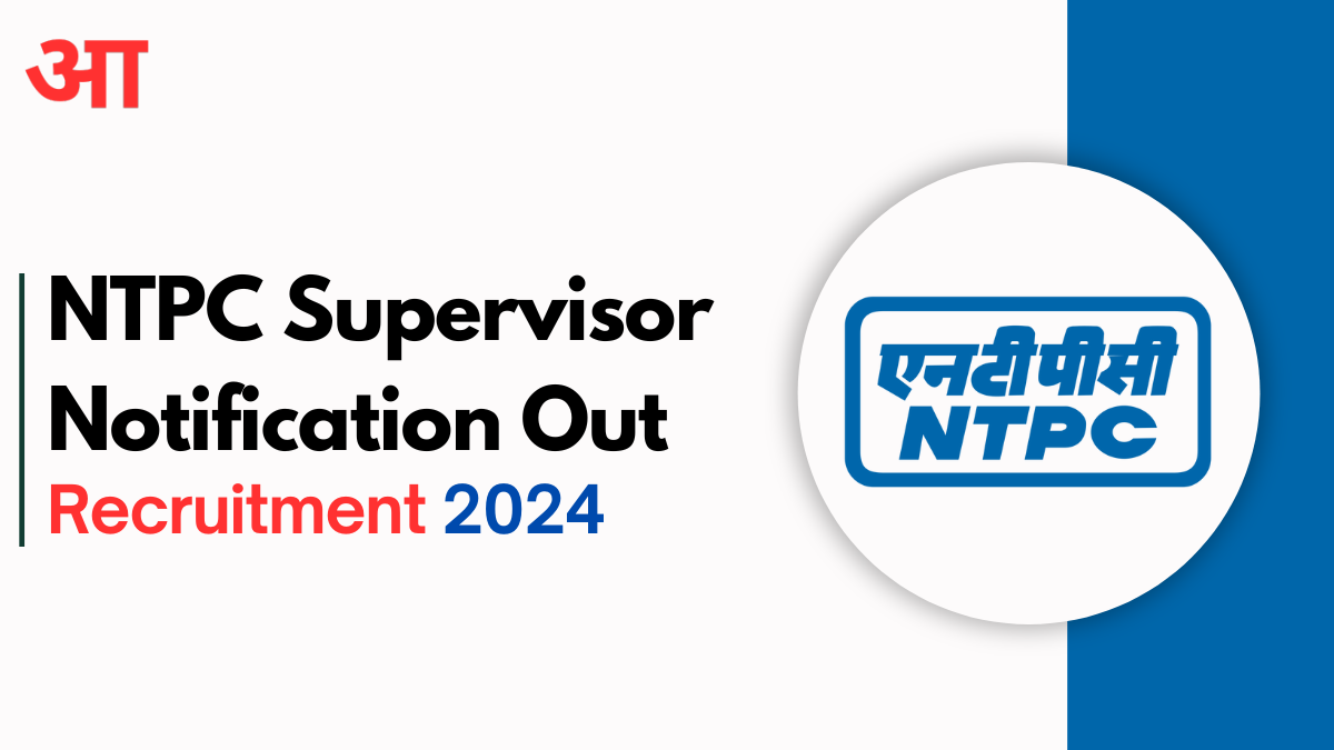 NTPC Supervisor Recruitment 2024, Vacancy Notification Out, Application Form