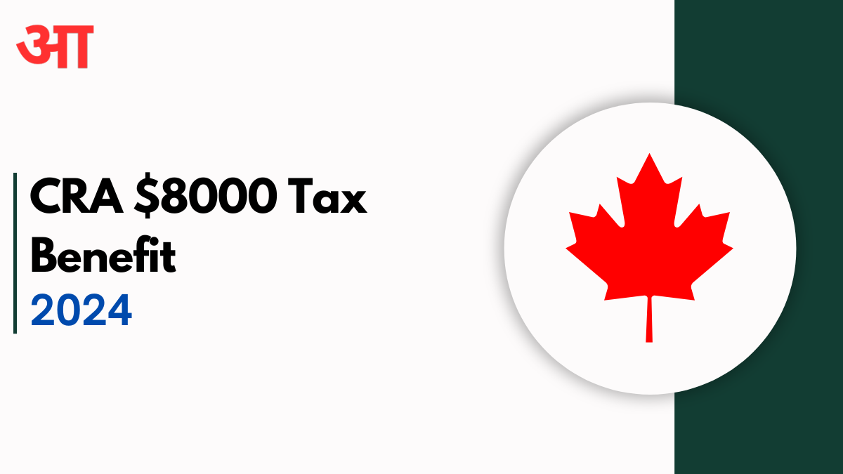 2024 CRA $8000 Tax Benefit: Eligibility Criteria and Application Process