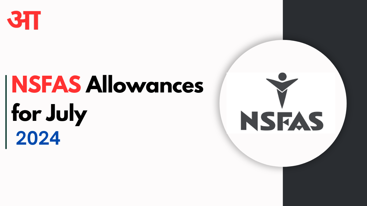 NSFAS Allowances for July 2024 Be Processed? Check Out Full Details