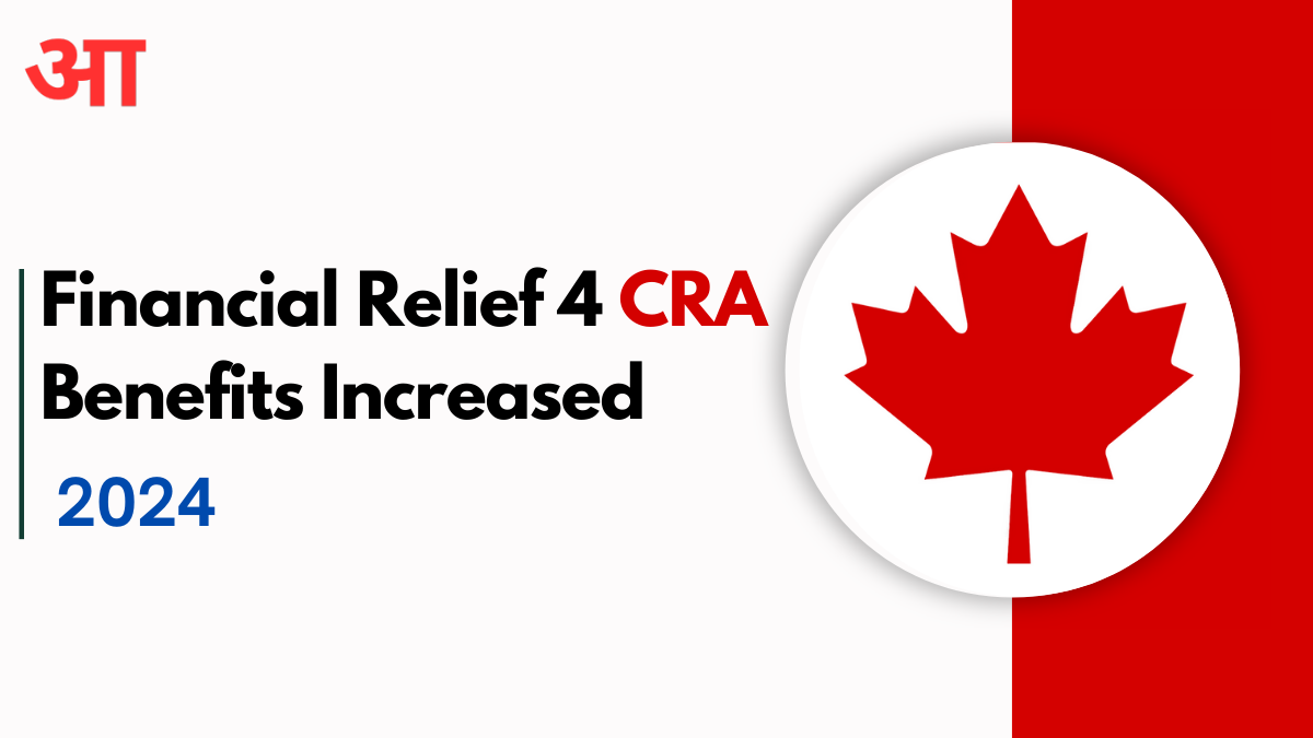 Financial Relief 4 CRA Benefits Increased: Check Out Canada’s Enhanced Benefits in 2024