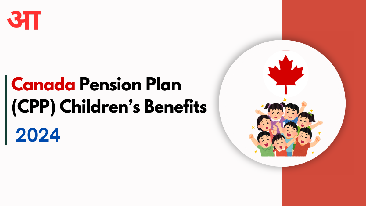 Canada Pension Plan (CPP) Children’s Benefits 2024; Know More To Apply $294 Per Month