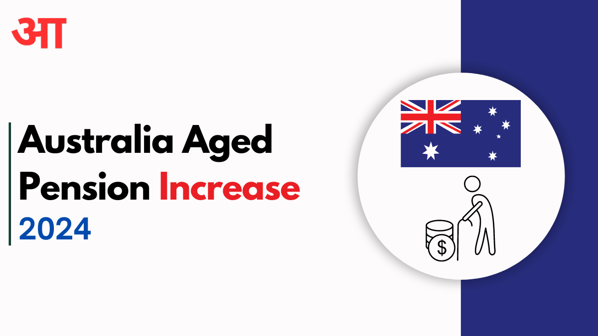 Australia Aged Pension Increase Notification 2024, New Aged Pension Plan, How to Apply