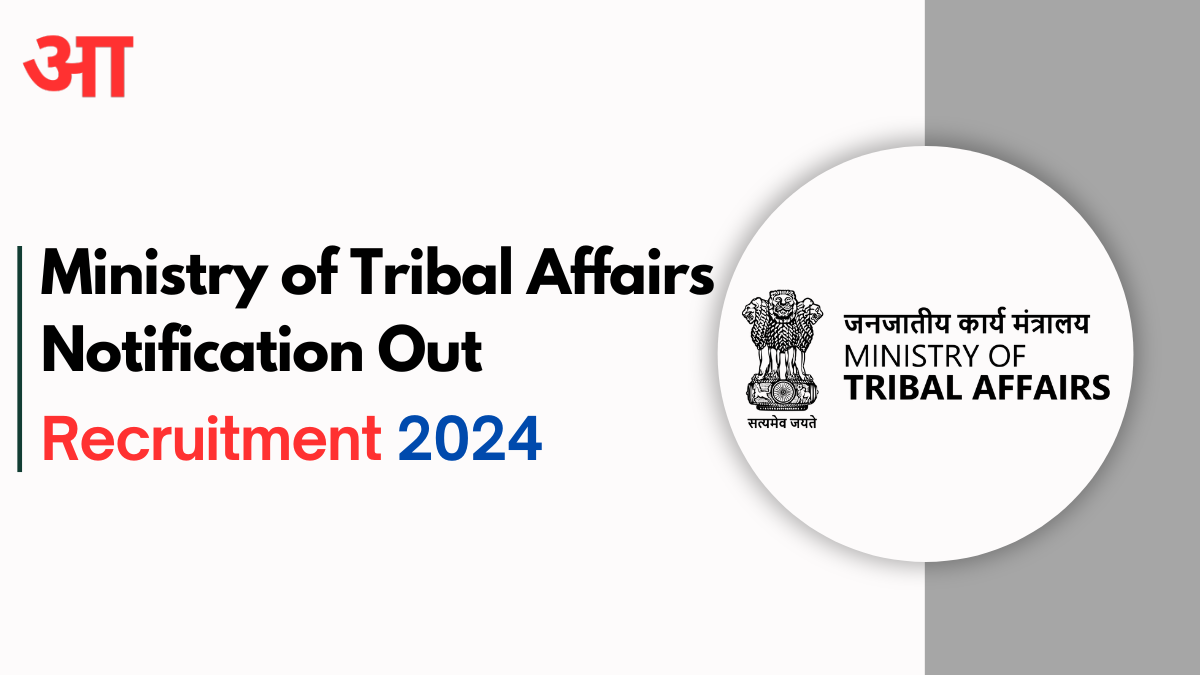 Ministry of Tribal Affairs Notification Out 2024; Check Post, Age Limit, Application Fees, Application Process