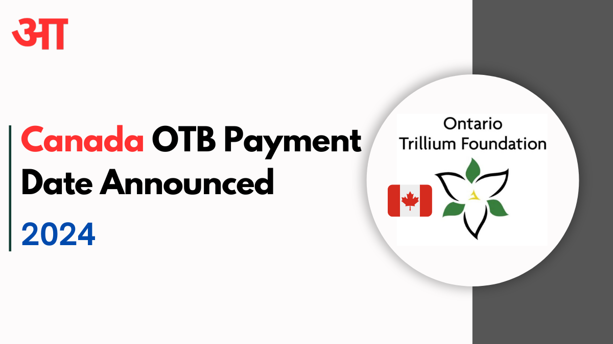 Canada OTB Payment Date 2024 Announced, Check July Payment Date, Eligibility, How to Claim