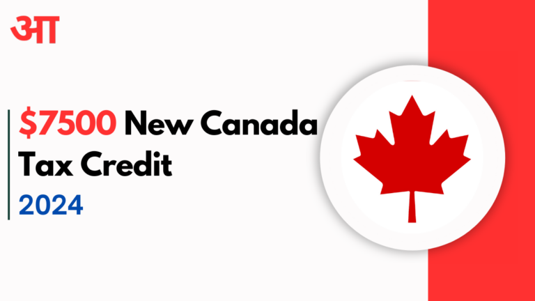 $7500 New Canada Tax Credit 2024 Confirmed, Check For Important Details, Eligibility & Timeline