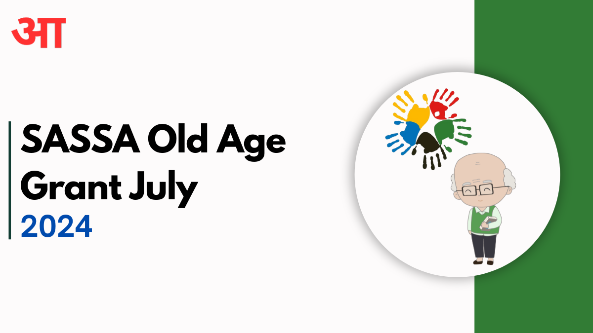 SASSA Old Age Grant July 2024, Check Eligibility & How To Apply