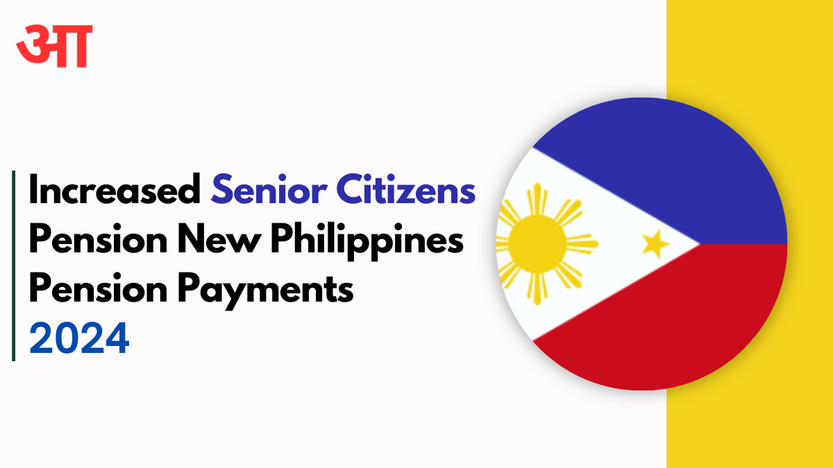 Increased Senior Citizens Pension 2024, Check New Philippines Pension Payments Details